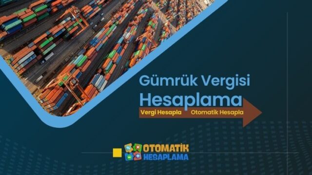 Gümrük Vergisi Hesaplama Gümrük Vergisi Hesaplama