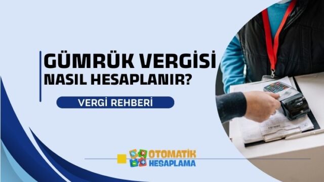 Gümrük Vergisi Nasıl Hesaplanır